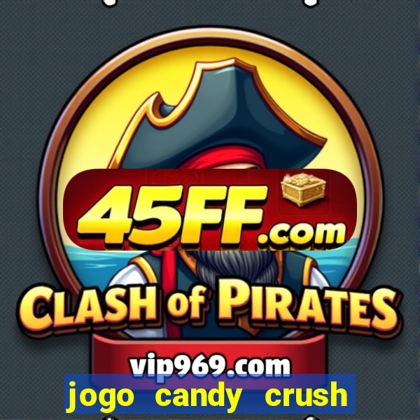 jogo candy crush saga no facebook